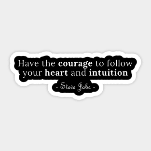 Have the Courage to Follow Your Heart and Intuition Steve Jobs Quotes Sticker